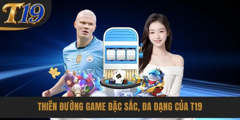 Thiên đường game đặc sắc, đa dạng của T19
