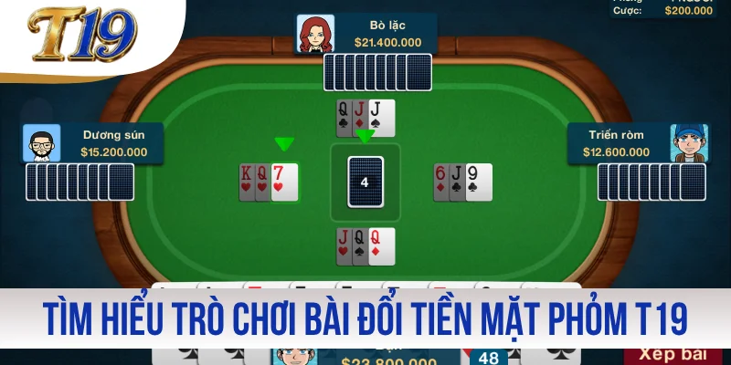 Tìm hiểu trò chơi bài đổi tiền mặt Phỏm T19